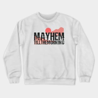 Mayhem till the morning Crewneck Sweatshirt